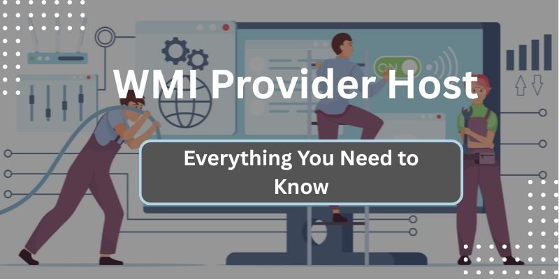 WMI Provider Host: Everything You Need to Know