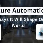 Future Automation10 Ways It Will Shape Our World