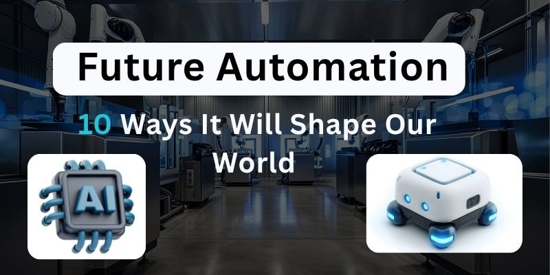 Future Automation10 Ways It Will Shape Our World
